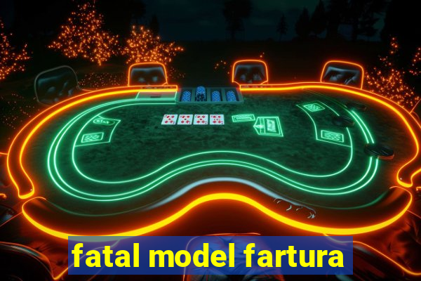 fatal model fartura